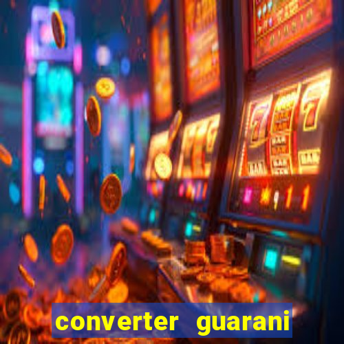 converter guarani em reais